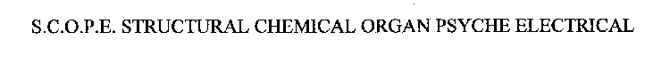 S.C.O.P.E. STRUCTURAL CHEMICAL ORGAN PSYCHE ELECTRICAL