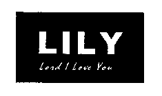 LILY LORD I LOVE YOU