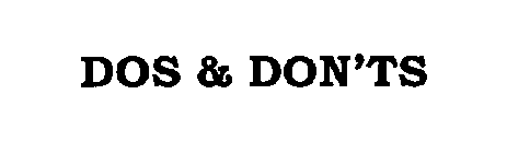 DOS & DON'TS