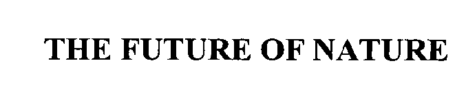 THE FUTURE OF NATURE
