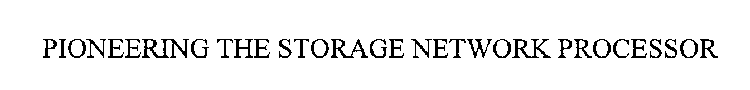 PIONEERING THE STORAGE NETWORK PROCESSOR
