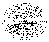 NUTRIPRIME VEGETABLE-GRAIN*FED *CONTAINS NO ANIMAL BY-PRODUCTS *NE CONTIENT AUCUN SOUS-PRODUIT ANIMAL NOURRI AU GRAIN-VEGETAL*