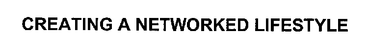 CREATING A NETWORKED LIFESTYLE