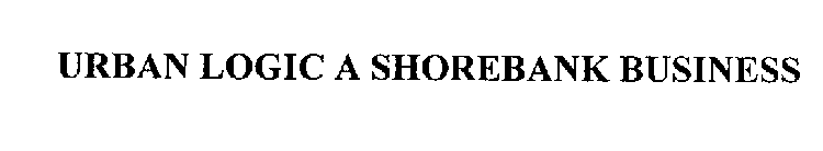 URBAN LOGIC A SHOREBANK BUSINESS