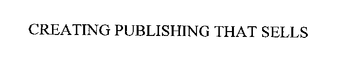 CREATING PUBLISHING THAT SELLS