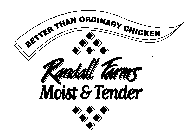 BETTER THAN ORDINARY CHICKEN RANDALL FARMS MOIST & TENDER