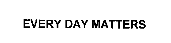 EVERY DAY MATTERS