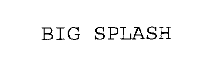 BIG SPLASH