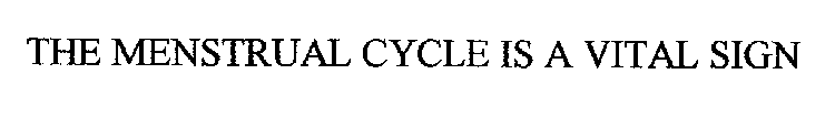 THE MENSTRUAL CYCLE IS A VITAL SIGN