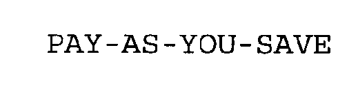 PAY AS YOU SAVE