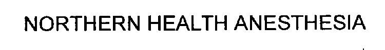 NORTHERN HEALTH ANESTHESIA
