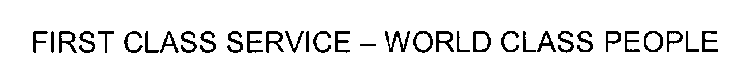 FIRST CLASS SERVICE -WORLD CLASS PEOPLE