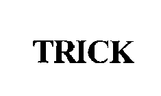 TRICK