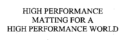 HIGH PERFORMANCE MATTING FOR A HIGH PERFORMANCE WORLD