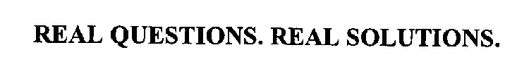 REAL QUESTIONS. REAL SOLUTIONS.
