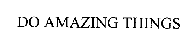 DO AMAZING THINGS