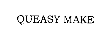 QUEASY MAKE