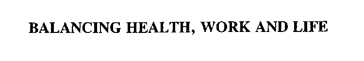 BALANCING HEALTH, WORK AND LIFE