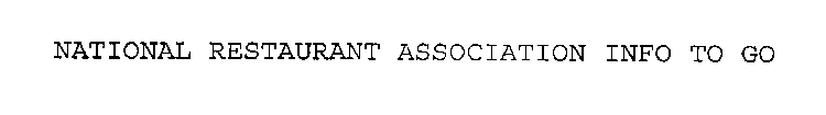 NATIONAL RESTAURANT ASSOCIATION INFO TO GO