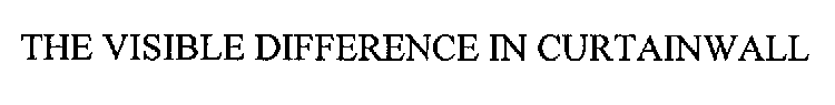 THE VISIBLE DIFFERENCE IN CURTAINWALL