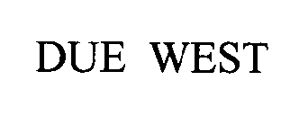 DUE WEST