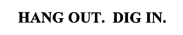 HANG OUT. DIG IN.