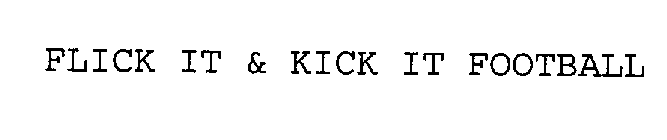 FLICK IT & KICK IT FOOTBALL