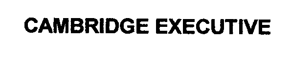 CAMBRIDGE EXECUTIVE