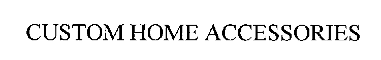 CUSTOM HOME ACCESSORIES