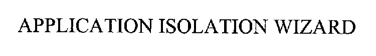 APPLICATION ISOLATION WIZARD