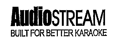 AUDIOSTREAM BUILT FOR BETTER KARAOKE
