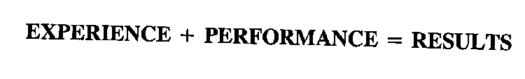 EXPERIENCE + PERFORMANCE = RESULTS