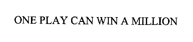 ONE PLAY CAN WIN A MILLION