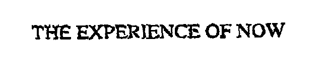 THE EXPERIENCE OF NOW