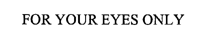 FOR YOUR EYES ONLY