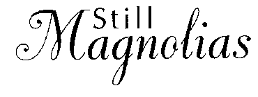 STILL MAGNOLIAS