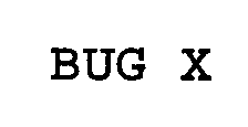 BUG X