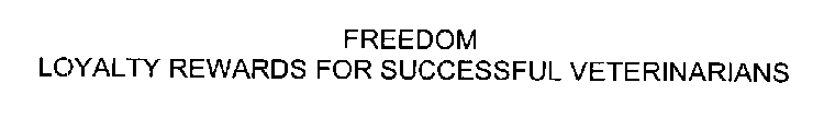 FREEDOM LOYALTY REWARDS FOR SUCCESSFUL VETERINARIANS