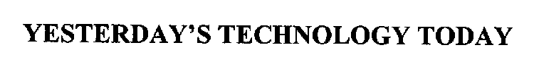 YESTERDAY'S TECHNOLOGY TODAY