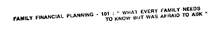 FAMILY FINANCIAL PLANNING - 101  : 