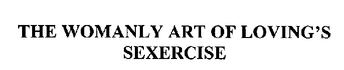 THE WOMANLY ART OF LOVING'S SEXERCISE
