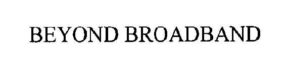 BEYOND BROADBAND