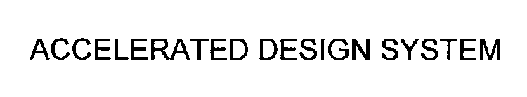 ACCELERATED DESIGN SYSTEM