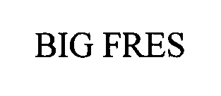 BIG FRES