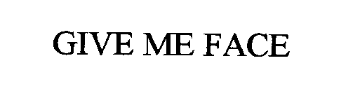 GIVE ME FACE