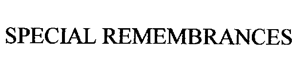 SPECIAL REMEMBRANCES