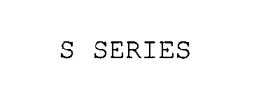 S SERIES