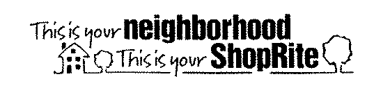 THIS IS YOUR NEIGHBORHOOD THIS IS YOUR SHOPRITEHOPRITE