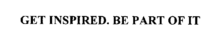 GET INSPIRED. BE PART OF IT