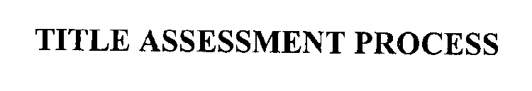 TITLE ASSESSMENT PROCESS